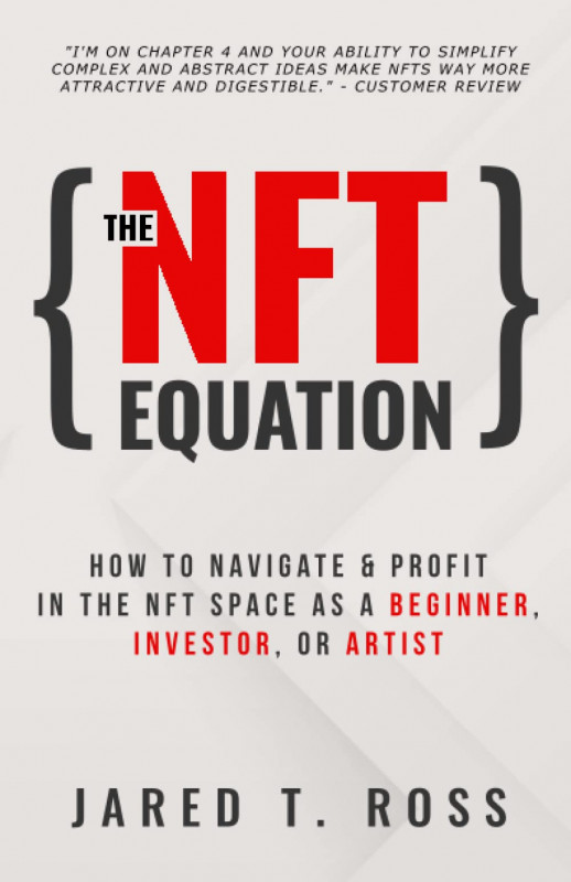The NFT Equation: How To Navigate & Profit in The NFT Space as A Beginner, Investor, Or Artist